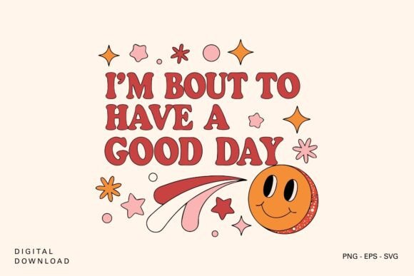 I m Bout to Have a Good Day Retro SVG